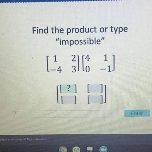 PLEASE HELPPP:)
Find the product or type
impossible
-1
1
-1
[ 14 3114