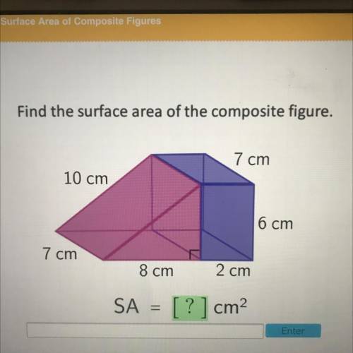 Find the surface area of the composite figure.

7 cm
10 cm
6 cm
7 cm
8 cm
2 cm