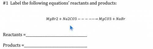 #1 Label the following equations' reactants and products