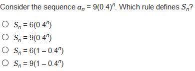 Please help quick, will give brainliest(pic included) thanks :)

Consider the sequence an = 9(0.4)