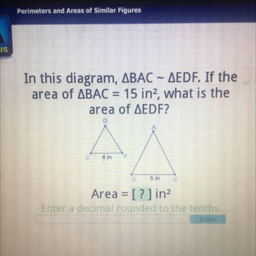 Acellus

In this diagram, ABAC - AEDF. If the
area of ABAC = 15 in2, what is the
area of AEDF?
D
4