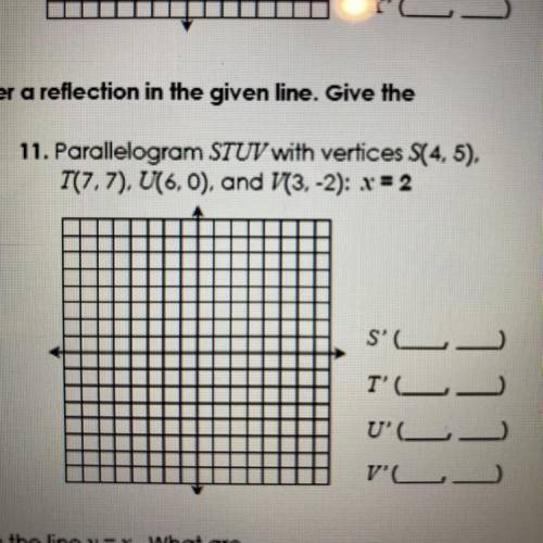 Graph and label each figure and it’s image under a reflection in the given line. Give the coordinat