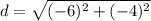 \displaystyle d = \sqrt{(-6)^2+(-4)^2}