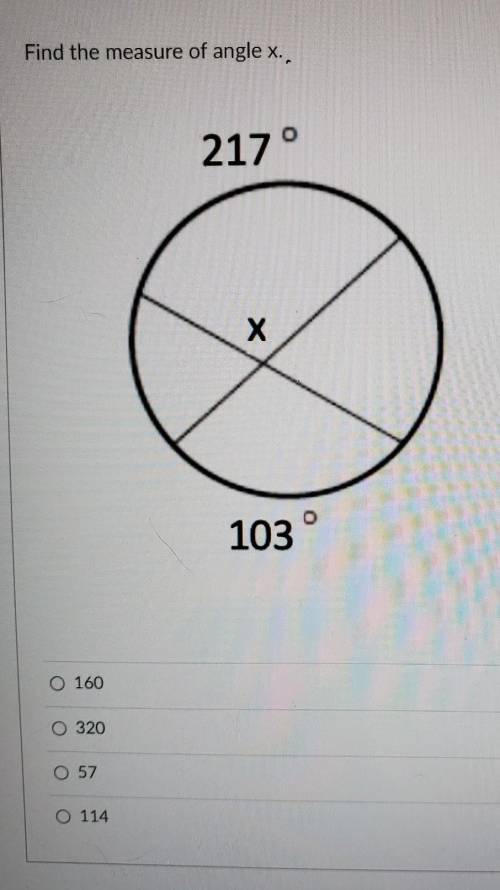 Find the measure of angle x. 217 ° х 103 160 O 320 57 O 114​
