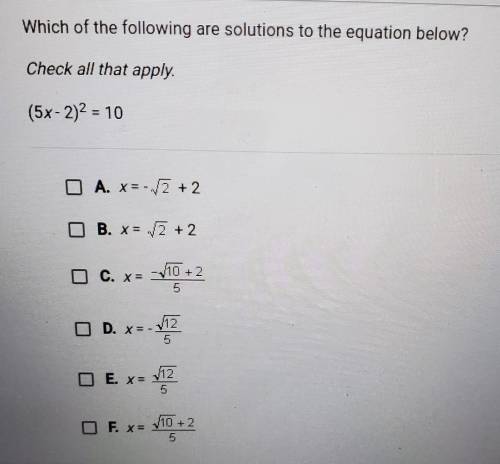 Which of the following are solutions to the equation below?Check all that apply(5x-2)² = 10​