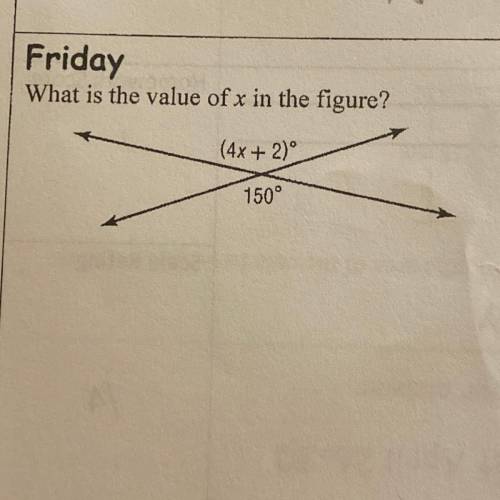 Friday
What is the value of x in the figure?
(4x + 2)
150°