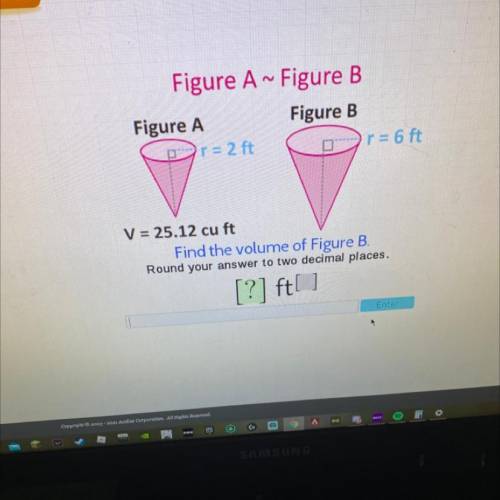 Figure A~ Figure B

Figure A
Figure B
r = 2 ft
r = 6 ft
V = 25.12 cu ft
Find the volume of Figure