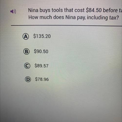 ￼ Nina Buys tools that cost $84.50 before tax. The sales tax is 6%. How much does Nina pay, includi
