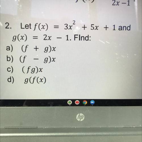 2

2. Let f(x) = 3x + 5x + 1 and
g(x) = 2x – 1. Find:
a) (f + g)x
b) (f g)x
c) (f9)x
d) g(f(x)