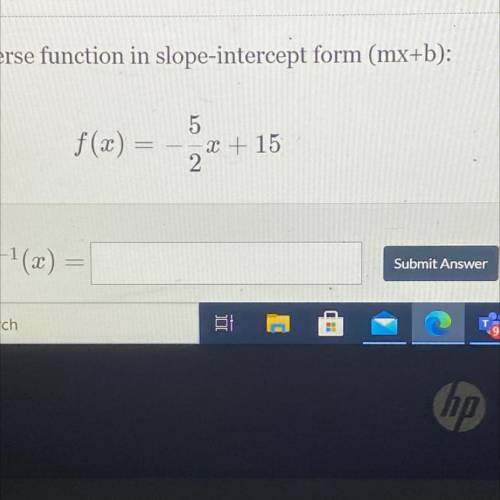 The inverse function in slope intercept form (mx+b) : f(x)= -5/2 x + 15