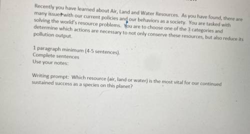 •You need to write a paragraph solving either land, air, or water resources

and reduce the pollu