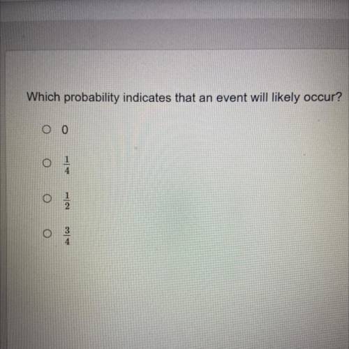 Which probability indicates that an event will likely occur?
ОО
A
O
4