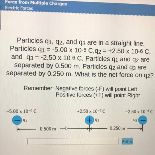 WILL GIVE BRAINLIEST

Particles q1, 92, and q3 are in a straight line.
Particles q1 = -5.00 x 10-6