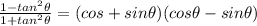 \frac{1-tan^2\theta}{1+tan^2\theta} =(cos +sin \theta)(cos \theta -sin \theta)