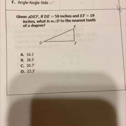 Given ADEF, if DE = 50 inches and EF = 19

inches, what is m D to the nearest tenth
of a degree?
E