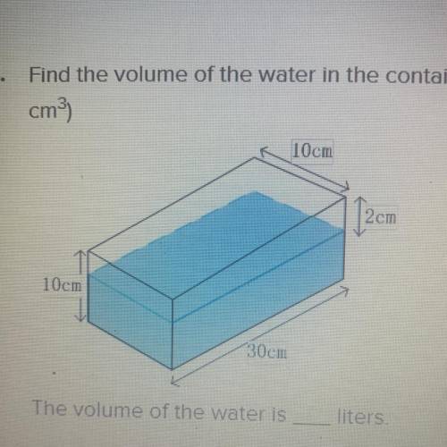 21. Find the volume of the water in the container in liters. (1 liter = 1000 cm3)

The volume of t