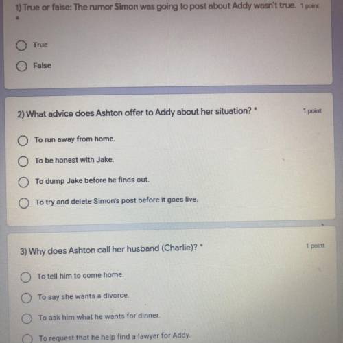 False

1 point
2) What advice does Ashton offer to Addy about her situation? *
O To run away from
