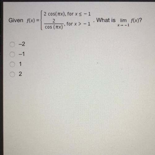 Given f(x) =

2 cos(пх), fоr xs -1
2
.fоr x > - 1
cos (пх)
What is lim f(x)?
X-1
-2
-1
1
2