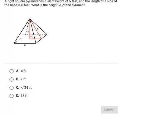 Plsss help asap

a right square pyramid has slant height of 5 feet and the length of a side of the