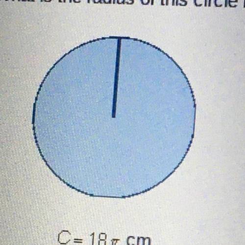 What is the radius of this circle if the circumference is 18 (pie) cm? C= 18 (pie) cm 3 cm 9 cm 18