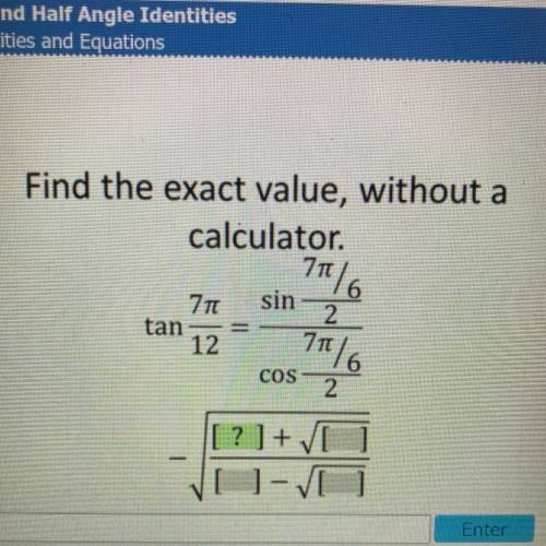 Find the exact value, without a

calculator.
1516
sin
2
710
tan
12
TT
116
COS
2