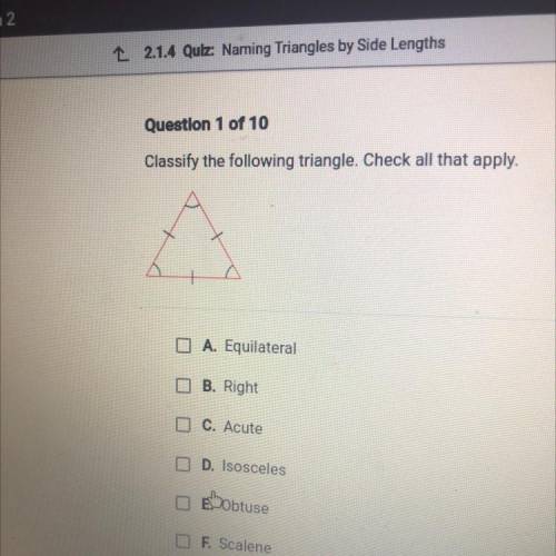 Classify the following triangle. Check all that apply.

A
I A. Equilateral
B. Right
C. Acute
I D.