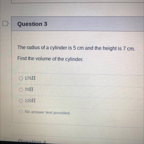 The radius of a cylinder is 5 cm and the height is 7 cm.

Find the volume of the cylinder.
O 17517