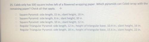 Caleb only has 500 square inches left of a flowered wrapping paper. Which pyramids can Caleb wrap w
