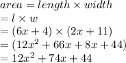 area = length \times width \\  = l \times w \\  = (6x + 4) \times (2x + 11) \\  = (12 {x}^{2}  + 66x + 8x + 44) \\  = 12 {x}^{2}  + 74x + 44