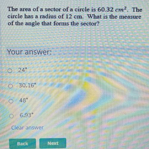 The area of a sector of a circle is 60.32 cm2. The

circle has a radius of 12 cm. What is the meas