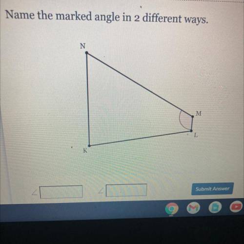 Name the marked angle in 2 different ways.
N
M
L
K