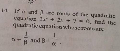 if α and β are roots of the quadratic equation 3x²+2x+7=0, find quadratic equation whose root are α