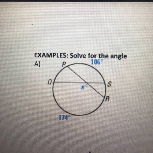 EXAMPLES: Solve for the angle
A) P
106°
Q
S
R
174°