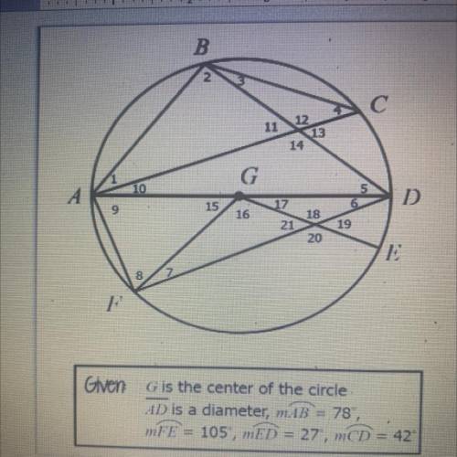 = G is the center of the circle
AD is a diameter, mAB = 78°,
mFE = 105°, MED = 27, mCD = 42°