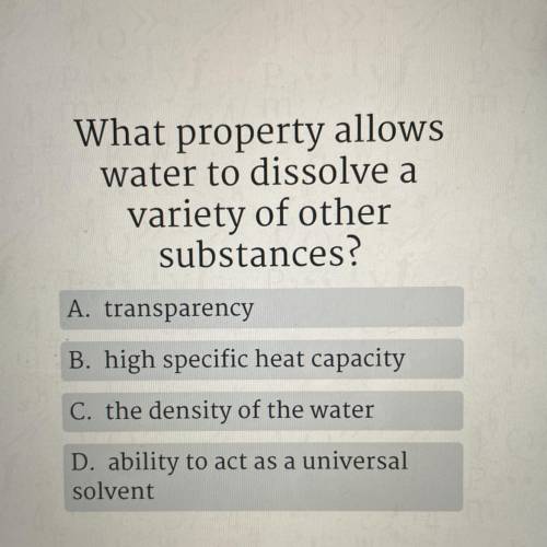 What property allows

water to dissolve a
variety of other
substances?
A. transparency
B. high spe