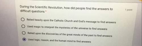 During the Scientific Revolution, how did people find the answers to

difficult questions *
please