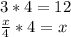 3 * 4 = 12\\\frac{x}{4} *4=x