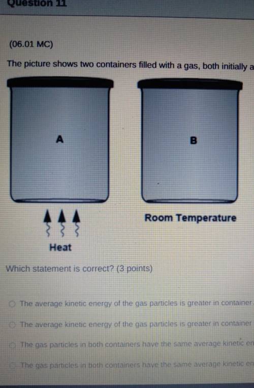 The picture shows two containers filled with a gas, both initially at room temperature.

A HeatB R