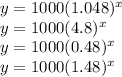 y=1000(1.048)^x\\y=1000(4.8)^x\\y=1000(0.48)^x\\y=1000(1.48)^x