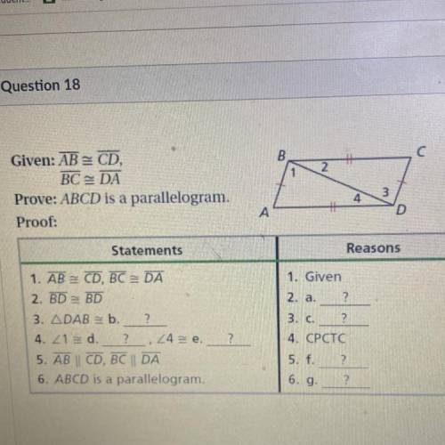 B

C С
2
Given: AB = CD,
BC = DA
Prove: ABCD is a parallelogram.
Proof:
4
3
D
A
Statements
Reasons