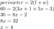 perimeter = 2(l + w) \\ 60 = 2(3x + 1 + 5x - 3) \\ 30 = 8x - 2 \\ 8x = 32 \\ x = 4