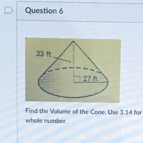 Find the Volume of the Cone. Use 3.14 for pi. Round your answer to the nearest whole number.