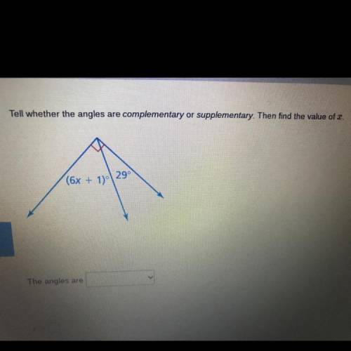 Tell whether the angles

are
complementary or supplementary. Then find the value of c.
(6x + 1)
29