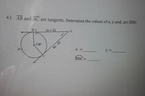 AB and AC are tangents. Determine the values of x, y and, arc BDC B 3x + 15 138 D 8x - 20 y = С BDC