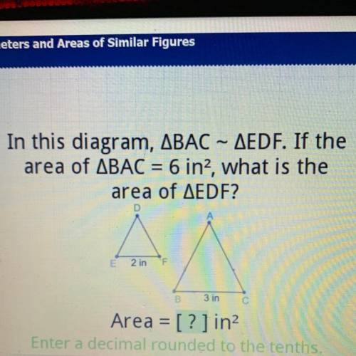 In this diagram, ABAC – AEDF. If the

area of ABAC = 6 in2, what is the
area of AEDF?
D
E
2 in
B
3