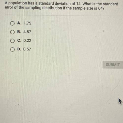 A population has a standard deviation of 14. What is the standard

error of the sampling distribut
