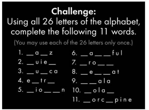 Using all 26 letter of the alphabet, complete the following 11 words