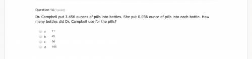 Dr. Campbell put 3.456 ounces of pills into bottles. She put 0.036 ounce of pills into each bottle.