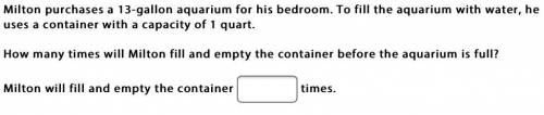 Milton purchases a 13-gallon aquarium for his bedroom. To fill the aquarium with water, he uses a c
