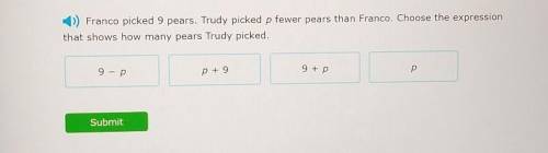 Franco picked 9 pears. Trudy picked p fewer pears than Franco. Choose the expression that shows how